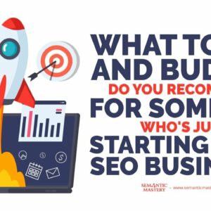 What Tools And Budget Do You Recommend For Someone Who's Just Starting In An SEO Business?
