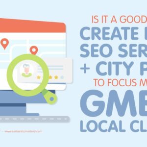 Is It A Good Idea To Create Local SEO Services + City Pages To Focus More On GMBs & Local Clients?
