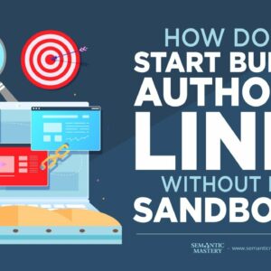 How Do You Start Building Authority Links Without Being Sandboxed?