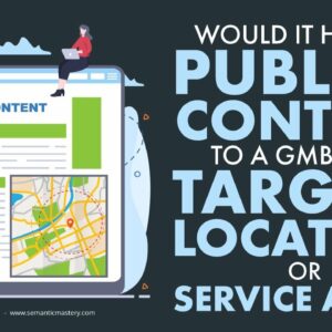 Would It Help To Publish Content To A GMB That Targets Location Or Service Area?