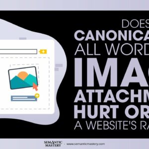 Does Canonicalizing All WordPress Image Attachments Hurt Or Help A Website's Ranking?
