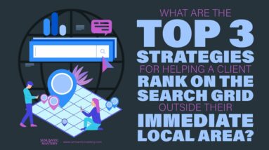 What Are The Top 3 Strategies For Helping A Client Rank Outside Their Immediate Local Area?